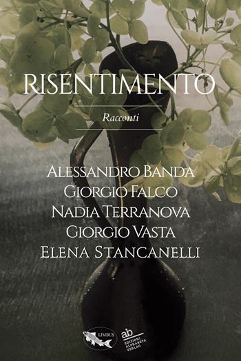 Risentimento. Vol. 1 - Alessandro Banda, Giorgio Falco, Elena Stancanelli - Libro Alphabeta 2019 | Libraccio.it