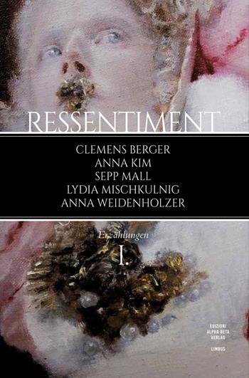 Ressentiment. Vol. 1 - Clemens Berger, Anna Kim, Sepp Mall - Libro Alphabeta 2020 | Libraccio.it