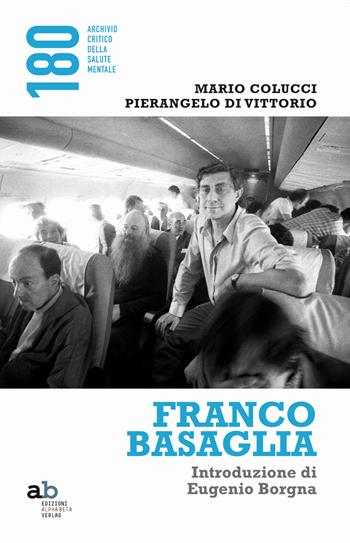 Franco Basaglia - Mario Colucci, Pierangelo Di Vittorio - Libro Alphabeta 2020, 180 Archivio critico della salute mentale | Libraccio.it