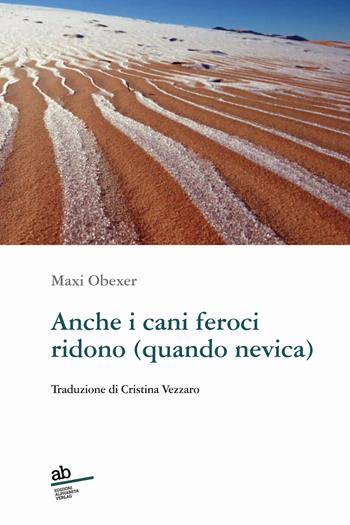 Anche i cani feroci ridono (quando nevica) - Maxi Obexer - Libro Alphabeta 2021, Travenbooks | Libraccio.it
