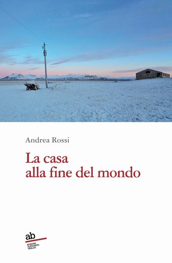 La casa alla fine del mondo - Andrea Rossi - Libro Alphabeta 2021, Travenbooks | Libraccio.it