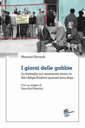 I giorni delle gabbie. La battaglia sul censimento etnico in Alto Adige/Südtirol quarant’anni dopo