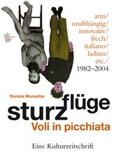 Sturzflüge. Voli in picchiata. Eine Kulturzeitschrift – arm/unabhängig/innovativ/frech/italiano/ladino/etc. 1982-2004. Ediz. multilingue