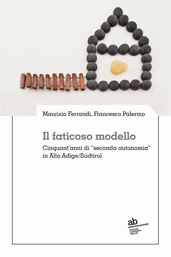 Il faticoso modello. Cinquant'anni di «seconda autonomia» in Alto Adige/Südtirol - Maurizio Ferrandi, Francesco Palermo - Libro Alphabeta 2022, Territorio/Gesellschaft | Libraccio.it