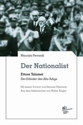 Der Nationalist. Ettore Tolomei. Der Erfinder des Alto Adige