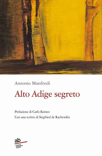 Alto Adige segreto - Antonio Manfredi - Libro Alphabeta 2022, Travenbooks | Libraccio.it