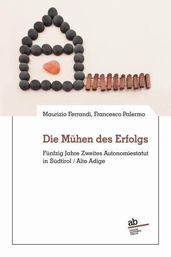 Die Mühen des Erfolgs. Fünfzig Jahre Zweites Autonomiestatut in Südtirol/Alto Adige - Maurizio Ferrandi, Francesco Palermo - Libro Alphabeta 2022, Territorio/Gesellschaft | Libraccio.it