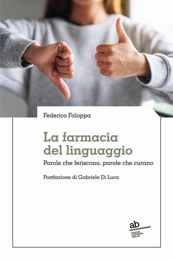 La farmacia del linguaggio. Parole che feriscono, parole che curano - Federico Faloppa - Libro Alphabeta 2022, Territorio/Gesellschaft | Libraccio.it