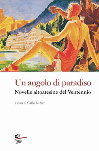 Un angolo di paradiso. Novelle altoatesine del Ventennio  - Libro Alphabeta 2023, TravenReprint | Libraccio.it