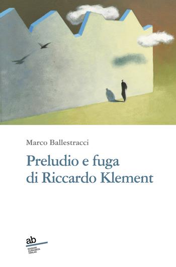 Preludio e fuga di Riccardo Klement - Marco Ballestracci - Libro Alphabeta 2023, Travenbooks | Libraccio.it