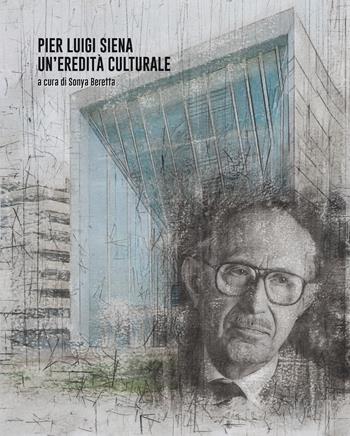Pier Luigi Siena. Un'eredità culturale  - Libro Alphabeta 2024 | Libraccio.it
