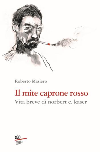 Il mite caprone rosso. Vita breve di Norbert C. Kaser - Roberto Masiero - Libro Alphabeta 2024, Travenbooks | Libraccio.it