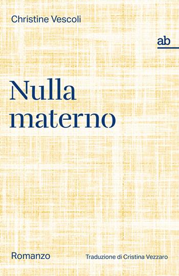 Nulla materno - Christine Vescoli - Libro Alphabeta 2025, Travenbooks | Libraccio.it