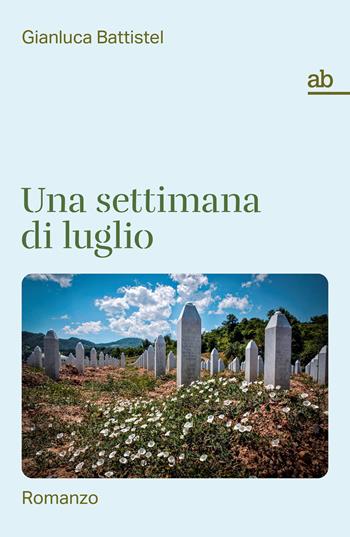 Una settimana di luglio - Gianluca Battistel - Libro Alphabeta 2025, Travenbooks | Libraccio.it