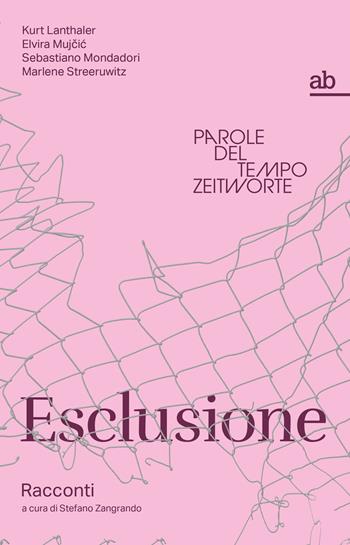 Esclusione - Kurt Lanthaler, Elvira Mujcic, Sebastiano Mondadori - Libro Alphabeta 2026, Zeitworte/Parole del tempo | Libraccio.it