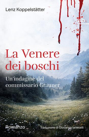 La Venere dei boschi. Un'indagine del commissario Grauner - Lenz Koppelstätter - Libro Alphabeta 2026, Travenbooks | Libraccio.it