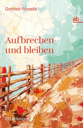 Aufbrechen und bleiben. Erzählungen - Pomella Gottlieb - Libro Alphabeta 2026, Travenbooks | Libraccio.it