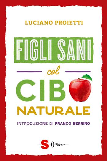 Figli sani col cibo naturale - Luciano Proietti - Libro Sonda 2018, Guide | Libraccio.it