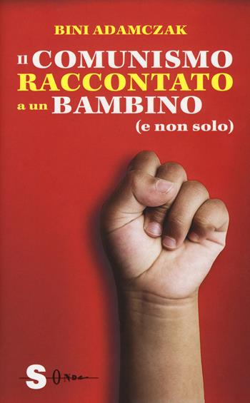 Il comunismo raccontato a un bambino (e non solo) - Bini Adamczak - Libro Sonda 2018 | Libraccio.it