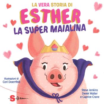 La vera storia di Esther, la super maialina. Ediz. a colori - Steve Jenkins, Derek Walter, Caprice Crane - Libro Sonda 2018 | Libraccio.it