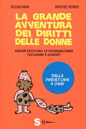 La grande avventura dei diritti delle donne. Perché esistono le disuguaglianze tra donne e uomini? Dalla preistoria a oggi