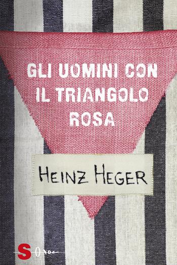 Gli uomini con il triangolo rosa. Nuova ediz. - Heinz Heger - Libro Sonda 2019 | Libraccio.it