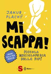 Mi scappa! Piccola enciclopedia della pipì. Ediz. a colori