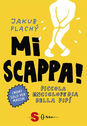 Mi scappa! Piccola enciclopedia della pipì. Ediz. illustrata - Jacob Plachy - Libro Sonda 2019 | Libraccio.it