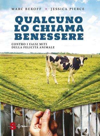 Qualcuno lo chiama benessere. Contro i falsi miti della felicità animale - Marc Bekoff, Jessica Pierce - Libro Sonda 2019 | Libraccio.it