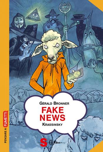Fake news. Smascherare le teorie del complotto e le leggende metropolitane - Gérald Bronner - Libro Sonda 2019, Pensare a fumetti | Libraccio.it