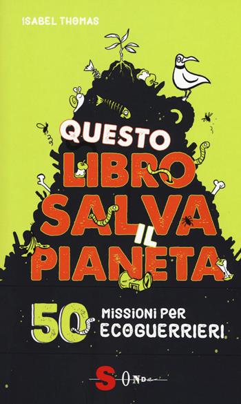 Questo libro salva il pianeta. 50 missioni per ecoguerrieri - Isabel Thomas - Libro Sonda 2019 | Libraccio.it