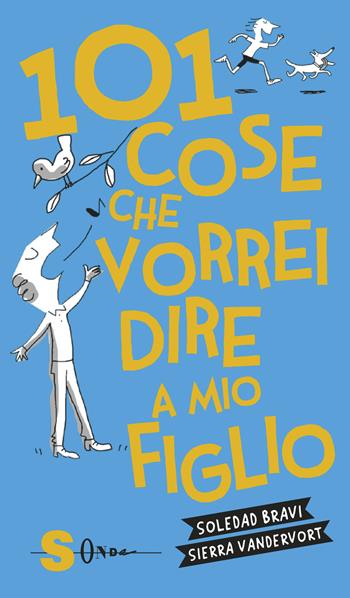 101 cose che vorrei dire a mio figlio - Sierra Vandervort, Soledad Bravi - Libro Sonda 2019 | Libraccio.it