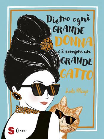 Dietro ogni grande donna c'è sempre un grande gatto - Lulu Mayo - Libro Sonda 2019 | Libraccio.it