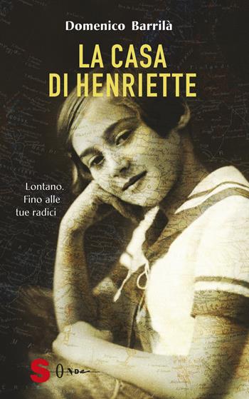 La casa di Henriette. Lontano. Fino alle tue radici - Domenico Barrilà - Libro Sonda 2019, Narrativa | Libraccio.it