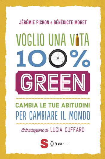 Voglio una vita 100% green. Cambia le tue abitudini per cambiare il mondo - Jérémie Pichon, Bénédicte Moret - Libro Sonda 2020, Famiglie green | Libraccio.it