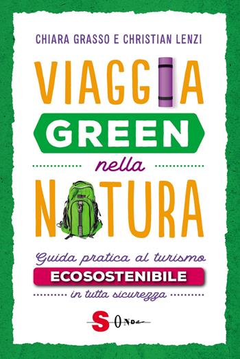 Viaggia green nella natura. Guida pratica al turismo ecosostenibile in tutta sicurezza - Chiara Grasso, Christian Lenzi - Libro Sonda 2021 | Libraccio.it