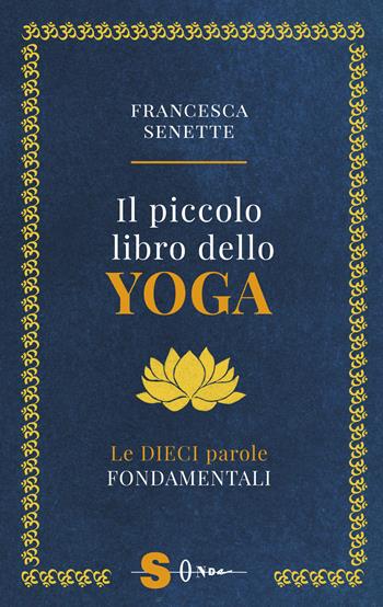 Il piccolo libro dello yoga. Le dieci parole fondamentali - Francesca Senette - Libro Sonda 2020 | Libraccio.it