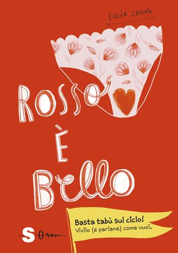 Rosso è bello. Basta tabù sul ciclo! Vivilo (e parlane) come vuoi - Lucia Zamolo - Libro Sonda 2020 | Libraccio.it