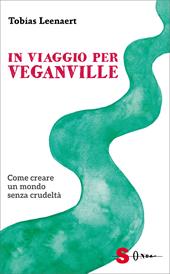 In viaggio per Veganville. Come creare un mondo senza crudeltà