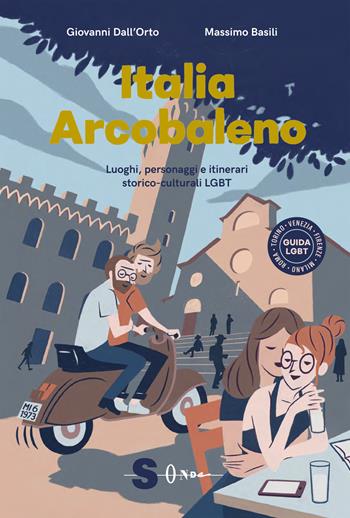 Italia arcobaleno. Luoghi, personaggi e itinerari storico culturali LGBT - Giovanni Dall'Orto, Massimo Basili - Libro Sonda 2020 | Libraccio.it