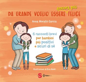 Da grande voglio essere ancora più felice. 6 racconti brevi per bambini positivi e sicuri di sé - Anna Morató García - Libro Sonda 2021 | Libraccio.it