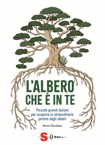 L' albero che è in te. Piccole grandi lezioni per scoprire lo straordinario potere degli alberi - Annie Davidson - Libro Sonda 2020 | Libraccio.it