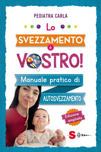 Lo svezzamento è vostro! Manuale pratico di autosvezzamento - Pediatra Carla - Libro Sonda 2021 | Libraccio.it