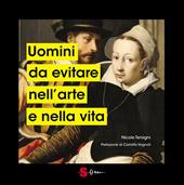 Uomini da evitare nell'arte e nella vita. Ediz. illustrata