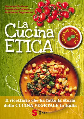 La cucina etica. Il ricettario che ha fatto la storia della cucina vegetale in Italia. Ediz. speciale - Emanuela Barbero, Alessandro Cattelan, Annalaura Sagramora - Libro Sonda 2021 | Libraccio.it