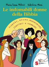 Le indomabili donne della Bibbia. Pioniere, regine, avventuriere, seduttrici e guerriere. Ediz. a colori