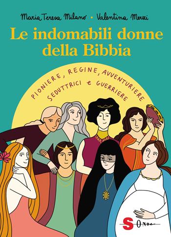 Le indomabili donne della Bibbia. Pioniere, regine, avventuriere, seduttrici e guerriere. Ediz. a colori - Maria Teresa Milano - Libro Sonda 2021 | Libraccio.it