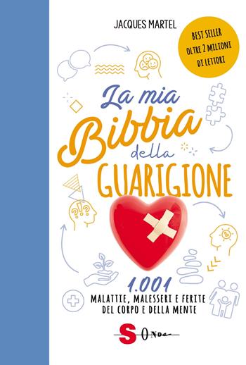 La mia bibbia della guarigione. 1001 malattie, malesseri e ferite del corpo e della mente - Jacques Martel - Libro Sonda 2021 | Libraccio.it
