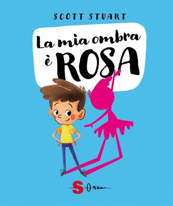 La mia ombra è rosa. Ediz. a colori - Scott Stuart - Libro Sonda 2022 | Libraccio.it