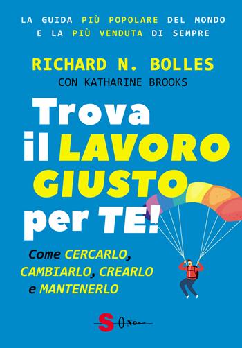 Trova il lavoro giusto per te! Come cercarlo, cambiarlo, crearlo e mantenerlo - Richard Nelson Bolles, Katharine Brooks - Libro Sonda 2023 | Libraccio.it